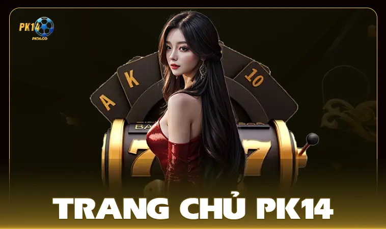 PK14 - Trang Chủ PK 14 - Nhà Cái Uy Tín Hàng Đầu Thế Giới Năm 2025