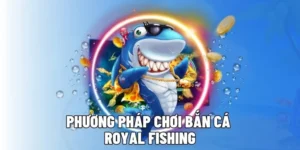 Chinh Phục Đại Dương Royal Fishing Tại PK14 Nhận Thưởng Cực Lớn