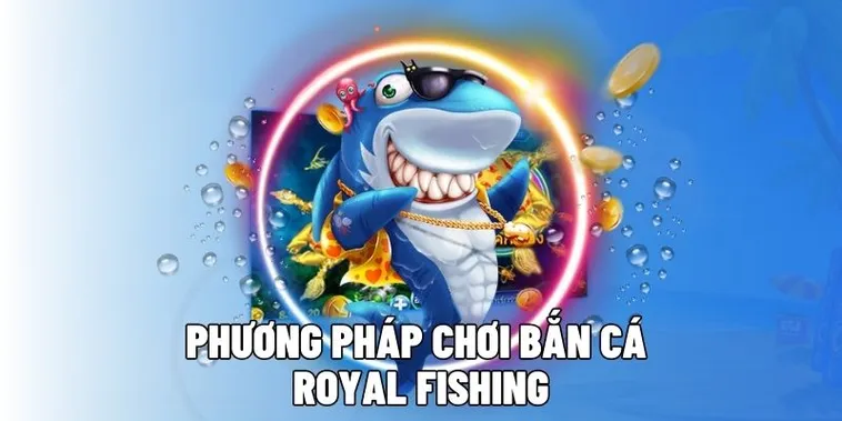 Chinh Phục Đại Dương Royal Fishing Tại PK14 Nhận Thưởng Cực Lớn